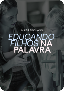MASTERCLASS EDUCANDO FILHOS NA PALAVRA