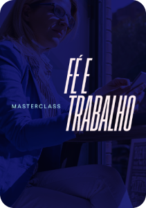 MASTERCLASS FÉ E TRABALHO